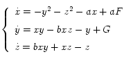 
  \left\{
    \begin{array}{l}
      \dot{x} = -y^2 -z^2 -ax + aF \\[0.2cm]
      \dot{y} = xy -bxz -y + G \\[0.2cm]
      \dot{z} = bxy +xz -z 
    \end{array}
  \right.
