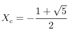 X_c = - \frac{1+\sqrt{5}}{2}