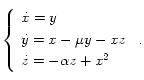 
  \left\{
  \begin{array}{l}
      \dot{x}=y \\[0.1cm]
      \dot{y}=x-\mu y-xz \\[0.1cm]
      \dot{z}=-\alpha z+x^2
   \end{array}
  \right.  \, .
