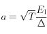  a = \sqrt{T} \frac{E_{\rm I}}{\Delta} \, 